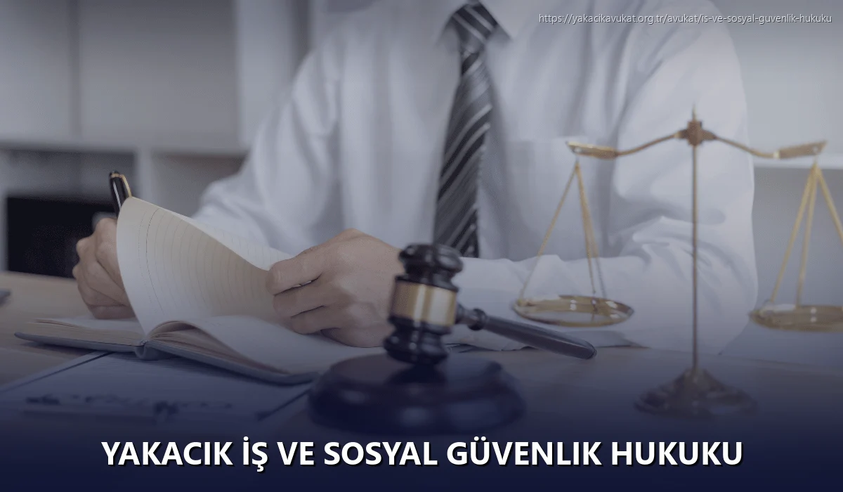 Yakacık İş ve Sosyal Güvenlik Hukuku
