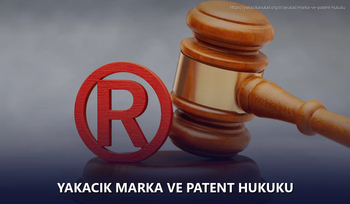 Yakacık Marka ve Patent Hukuku