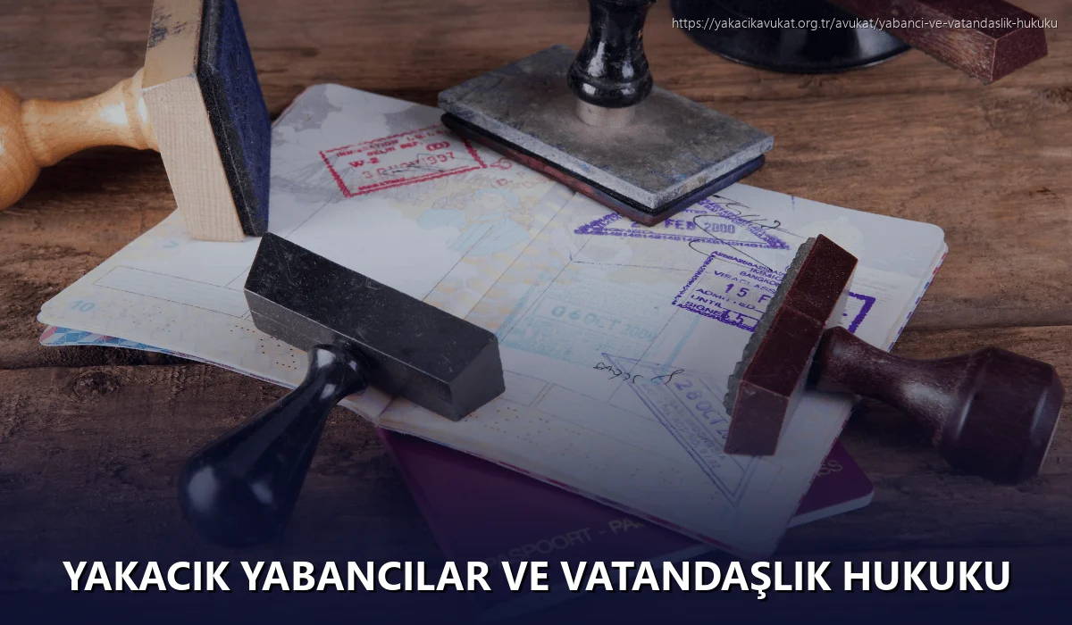 Yakacık Yabancılar ve Vatandaşlık Hukuku